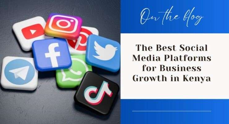 The Best Social Media Platforms for Business Growth in Kenya